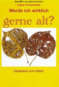 Buchcover: Werde ich wirklich gerne alt? - Gedanken zum Altern