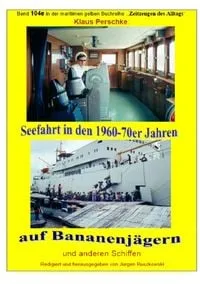 Buchcover: Maritime gelbe Reihe bei Jürgen Ruszkowski / Seefahrt in den 1960-70er Jahren auf Bananenjägern und anderen Schiffen - Band 104e bei Jürgen Ruszkowski