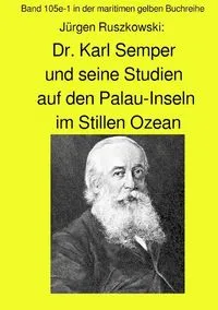 Buchcover: Dr. Karl Semper und seine Studien auf dem Palau-Inseln im Stillen Ozean - Band 1