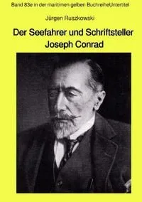 Buchcover: Maritime gelbe Reihe bei Jürgen Ruszkowski / Der Seefahrer und Schriftsteller Joseph Conrad - Band 83e in der maritimen gelben Buchreihe