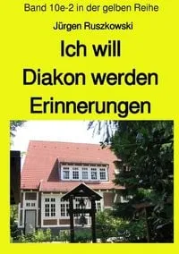 Buchcover: Maritime gelbe Reihe bei Jürgen Ruszkowski / Ich will Diakon werden - Erinnerungen - Band 10e-2 in der gelben Reihe