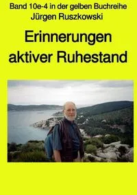 Buchcover: Maritime gelbe Reihe bei Jürgen Ruszkowski / Erinnerungen - aktiver Ruhestand - Band 10e-4 in der gelben Buchreihe