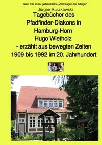 Buchcover: Tagebücher des Pfadfinder-Diakons in Hamburg-Horn Hugo Wietholz - erzählt aus bewegten Zeiten 1909 bis 1992im 20. Jahrhundert