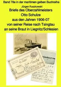Buchcover: Briefe des Oberzahlmeisters Otto Schulze aus den Jahren 1906-07 von seiner Reise nach Tsingtau an seine Braut in Liegnitz/Schlesien