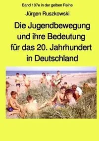 Buchcover: Maritime gelbe Reihe bei Jürgen Ruszkowski / Die Jugendbewegung und ihre Bedeutung für das 20. Jahrhundert in Deutschland