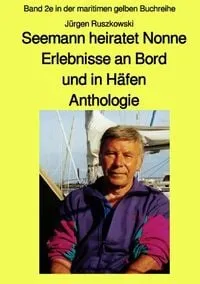 Buchcover: Maritime gelbe Reihe bei Jürgen Ruszkowski / Seemann heiratet Nonne - Erlebnisse an Bord und in Häfen - Anthologie