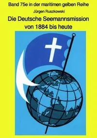 Buchcover: Maritime gelbe Reihe bei Jürgen Ruszkowski / Die Deutsche Seemannsmission von 1884 bis heute - geschichtlicher Rückblick