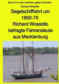 Buchcover: Maritime gelbe Reihe bei Jürgen Ruszkowski / Segelschifffahrt um 1850-70 - Richard Wossidlo befragte Fahrensleute aus Mecklenburg