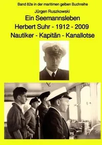 Buchcover: Ein Seemannsleben- Herbert Suhr - 1912-2009 - Nautiker - Kapitän - Kanallotse -Band 82e in der maritimen gelben Buchreihe