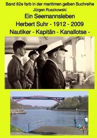Buchcover: Ein Seemannsleben- Herbert Suhr - 1912-2009 - Nautiker - Kapitän - Kanallotse -Band 82e farb in der maritimen gelben Buchreihe