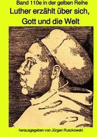 Buchcover: Maritime gelbe Reihe bei Jürgen Ruszkowski / Luther erzählt über sich, Gott und die Welt - Band 110e in der gelben Reihe bei Jürgen Ruszkowski