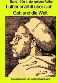 Buchcover: Maritime gelbe Reihe bei Jürgen Ruszkowski / Luther erzählt über sich, Gott und die Welt - Band 110e sw in der gelben Reihe bei Jürgen Ruszkowski