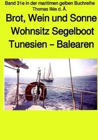 Buchcover: Brot, Wein und Sonne - Tunesien - Balearen - Sardinien -Teil 1 sw - Band 31e in der maritimen gelben Buchreihe bei Jürgen Ruszkowski