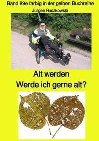 Buchcover: Alt werden - Werde ich gerne alt? - Band 89e farbig in der gelben Buchreihe aus Rissen bei Jürgen Ruszkowski