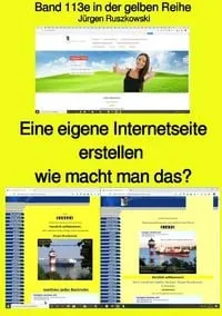 Buchcover: Eine eigene Internetseite erstellen - wie macht man das? - Band 113e farbig in der gelben Reihe bei Jürgen Ruszkowski
