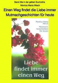 Buchcover: Einen Weg findet die Liebe immer - Mutmachgeschichten für heute - Band 26e in der gelben Buchreihe bei Jürgen Ruszkowski - sw