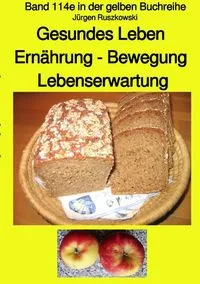 Buchcover: Gesundes Leben Ernährung - Bewegung Lebenserwartung - Band 114e in der gelben Buchreihe - erweiterte Neuauflage - bei Jürgen Ruszkowski