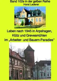 Buchcover: maritime gelbe Reihe bei Jürgen Ruszkowski / Leben nach 1945 in Arpshagen, Klütz und Grevesmühlen im „Arbeiter- und Bauern-Paradies“ - Band 102e sw in der gelben Reihe bei Jürgen Ruszkowski