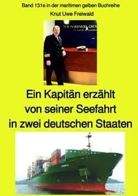 Buchcover: Ein Kapitän erzählt von seiner Seefahrt in zwei deutschen Staaten - Band 131e in der maritimen gelben Buchreihe bei Jürgen Ruszkowski - Farbe