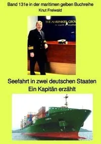 Buchcover: maritime gelbe Reihe bei Jürgen Ruszkowski / Seefahrt in zwei deutschen Staaten - ein Kapitän erzählt - Band 131e in der maritimen gelben Buchreihe bei Jürgen Ruszkowski