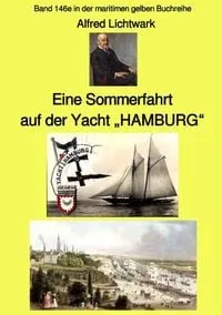 Buchcover: Eine Sommerfahrt auf der Yacht "HAMBURG" - Band 146e in der maritimen gelben Buchreihe - bei Jürgen Ruszkowski
