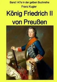 Buchcover: Gelbe Buchreihe / König Friedrich II von Preußen - Band 147e in der gelben Buchreihe bei Jürgen Ruszkowski