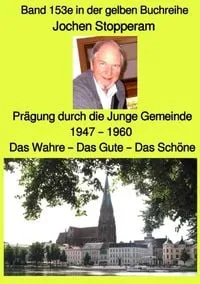 Buchcover: Prägung durch die Junge Gemeinde 1947 - 1960 - Das Wahre - Das Gute - Das Schöne - Band 153e in der gelben Buchreihe - Farbe - bei Jürgen Ruszkowski
