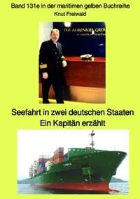 Buchcover: Seefahrt in zwei deutschen Staaten – Ein Kapitän erzählt – Band 131e in der maritimen gelben Buchreihe – Edition Mai 2021 – bei Jürgen Ruszkowski
