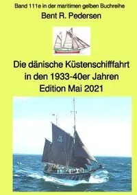 Buchcover: Die dänische Küstenschifffahrt In den 1933-40er Jahren - Edition Mai 2021 - Band 111e in der maritimen gelben Buchreihe bei Jürgen Ruszkowski