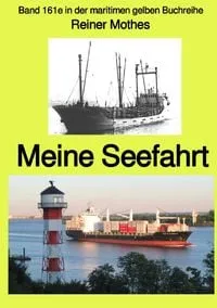 Buchcover: Maritime gelbe Reihe bei Jürgen Ruszkowski / Meine Seefahrt – Band 161e in der maritimen gelben Buchreihe – Farbe – bei Jürgen Ruszkowski