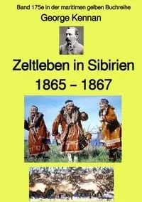 Buchcover: Maritime gelbe Reihe bei Jürgen Ruszkowski / Zeltleben in Sibirien – 1865 – 1867 – Band 175e in der maritimen gelben Buchreihe – bei Jürgen Ruszkowski
