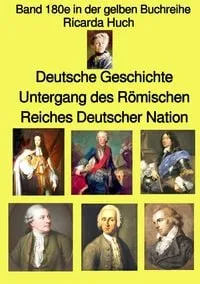 Buchcover: Gelbe Buchreihe / Deutsche Geschichte – Untergang des Römischen Reiches Deutscher Nation – Band 180e in der gelben Buchreihe – bei Jürgen Ruszkowski