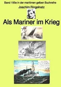 Buchcover: Maritime gelbe Reihe bei Jürgen Ruszkowski / Als Mariner im Krieg – Band 195e in der maritimen gelben Buchreihe – bei Jürgen Ruszkowski