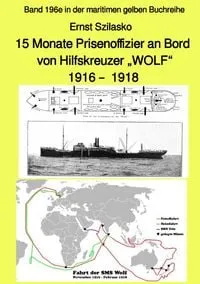 Buchcover: 15 Monate Prisenoffizier an Bord von Hilfskreuzer "WOLF" 1916 - 1918 - Band 196e in der maritimen gelben Buchreihe - bei Jürgen Ruszkowski