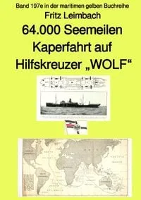 Buchcover: 64.000 Seemeilen Kaperfahrt auf Hilfskreuzer "WOLF" - Band 197e in der maritimen gelben Buchreihe - bei Jürgen Ruszkowski