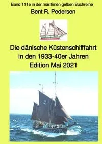 Buchcover: Die dänische Küstenschifffahrt In den 1933-40er Jahren - Band 111e in der maritimen gelben Buchreihe bei Jürgen Ruszkowski