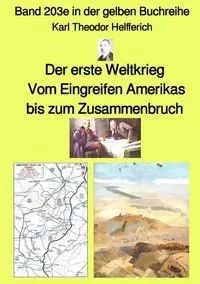 Buchcover: Gelbe Buchreihe / Der erste Weltkrieg – Vom Eingreifen Amerikas bis zum Zusammenbruch – Band 203e in der gelben Buchreihe – bei Jürgen Ruszkowski