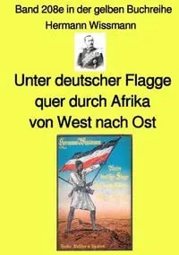 Buchcover: Gelbe Buchreihe / Unter deutscher Flagge quer durch Afrika von West nach Ost – Band 208e in der gelben Buchreihe – Farbe – bei Jürgen Ruszkowski