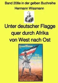 Buchcover: Gelbe Buchreihe / Unter deutscher Flagge quer durch Afrika von West nach Ost – Band 208e in der gelben Buchreihe – bei Jürgen Ruszkowski