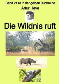 Buchcover: Gelbe Buchreihe / Die Wildnis ruft – Wildtier-Fotograf in Ost-Afrika – Band 211e in der gelben Buchreihe – bei Jürgen Ruszkowski