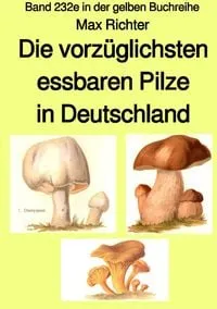 Buchcover: Gelbe Buchreihe / Die vorzüglichsten essbaren Pilze in Deutschland – Band 232e in der gelben Buchreihe – bei Jürgen Ruszkowski