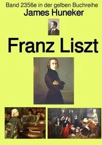 Buchcover: Gelbe Buchreihe / Franz Liszt – Band 2356e in der gelben Buchreihe – bei Jürgen Ruszkowski