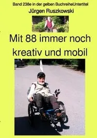 Buchcover: Gelbe Buchreihe / Mit 88 immer noch kreativ und mobil – Band 238e in der gelben Buchreihe – Farbe – bei Jürgen Ruszkowski
