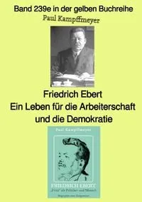 Buchcover: Gelbe Buchreihe / Friedrich Ebert, ein Leben für die Arbeiterschaft und die Demokratie – Band 239e in der gelben Buchreihe – bei Jürgen Ruszkowski