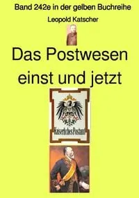 Buchcover: Gelbe Buchreihe / Das Postwesen einst und jetzt – Band 242e in der gelben Buchreihe – Farbe – bei Jürgen Ruszkowski