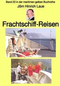Buchcover: Maritime gelbe Reihe bei Jürgen Ruszkowski / Frachtschiff-Reisen – Band 22 in der maritimen gelben Buchreihe – bei Jürgen Ruszkowski