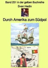 Buchcover: Gelbe Buchreihe / Durch Amerika zum Südpol – Band 251 in der gelben Buchreihe – Farbe– bei Jürgen Ruszkowski